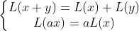 \left\{\begin{matrix} L(x+y)=L(x)+L(y) \\ L(ax)=aL(x) \end{matrix}\right.