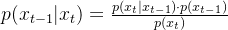 p(x_{t-1}|x_t)=\frac{p(x_t|x_{t-1})\cdot p(x_{t-1})}{p(x_t)}