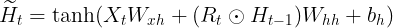 \large \widetilde{H}_{t} = \tanh (X_{t}W_{xh} + (R_{t}\odot H_{t-1})W_{hh} + b_{h})