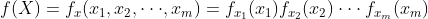 f(X) = f_{x}(x_{1}, x_{2}, \cdot \cdot \cdot, x_{m}) = f_{x_{1}}(x_{1})f_{x_{2}}(x_{2}) \cdot \cdot \cdot f_{x_{m}}(x_{m})