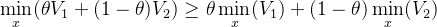 \min\limits_{x}( \theta V_{1 } +(1-\theta) V_{2 }) \geq \theta\min\limits_{x}( V_{1 }) +(1-\theta) \min\limits_{x}(V_{2 })