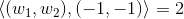 \left \langle (w_1,w_2),(-1,-1) \right \rangle=2