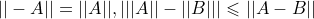 \small ||-A||=||A||,|||A||-||B|||\leqslant ||A-B||