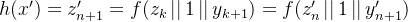 h(x') = z'_{n+1} = f(z_{k}\left | \right |1\left | \right |y_{k+1}) = f(z'_{n}\left | \right |1\left | \right |y'_{n+1})