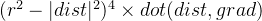 (r^2 - |dist|^2)^4 \times dot(dist,grad)