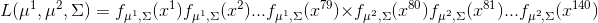 L(\mu^1, \mu^2, \Sigma) = f_{\mu^1,\Sigma}(x^1)f_{\mu^1,\Sigma}(x^2)...f_{\mu^1,\Sigma}(x^{79})\times f_{\mu^2,\Sigma}(x^{80})f_{\mu^2,\Sigma}(x^{81})...f_{\mu^2,\Sigma}(x^{140})