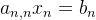 a_{n,n}x_{n} = b_{n}