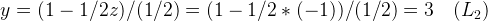 \large y=(1-1/2z)/(1/2)=(1-1/2*(-1))/(1/2)=3\quad(L_{2})