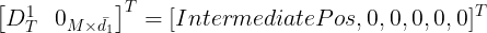 \large \begin{bmatrix} D_T^1 & 0_{M \times \bar{d_1}} \end{bmatrix}^T=[IntermediatePos, 0, 0, 0, 0, 0]^T