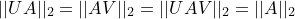 \small ||UA||_2=||AV||_2=||UAV||_2=||A||_2