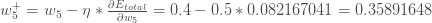 w_5 ^ {e} * \ frac {\ partial E_ {total}} {\ partial w_ {5}} = 0.4  -  0.5 * 0.082167041 = 0.35891648