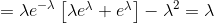 =\lambda e^{-\lambda }\begin{bmatrix} \lambda e^{\lambda}+e^{\lambda} \end{bmatrix}-\lambda ^{2}=\lambda