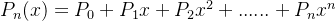 P_n(x) = P_0+P_1x+P_2x^2+......+P_nx^n