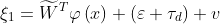 \xi _{1}=\widetilde{W}^{T}\varphi \left ( x\right )+\left ( \varepsilon +\tau _{d} \right )+v