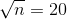 \sqrt{n}=20