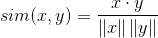 sim(x,y)=\frac{x\cdot y}{\left \| x \right \|\left \| y \right \|}