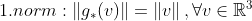 1. norm: \left \| g_*(v) \right \| = \left \| v \right \|, \forall v \in \mathbb{R}^3