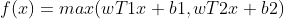 f(x) = max(wT1x+b1,wT2x+b2)