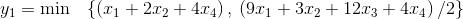 y_{1}=\textup{min } \: \: \left \{ \left ( x_{1}+2x_{2}+4x_{4} \right ) ,\: \left ( 9x_{1}+3x_{2}+12x_{3}+4x_{4} \right ) /2 \right \}