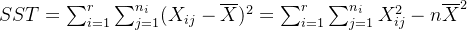 SST=\sum_{i=1}^{r}\sum_{j=1}^{n_{i}}(X_{ij}-\overline{X})^{2}=\sum_{i=1}^{r}\sum_{j=1}^{n_{i}}X_{ij}^{2}-n\overline{X}^{2}