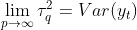 \lim_{p\rightarrow \infty } \tau _q^2=Var(y_t)