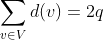 \sum_{v\in V}d(v)=2q