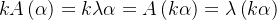 kA\left ( \alpha \right )=k\lambda\alpha =A\left ( k\alpha \right )=\lambda \left ( k\alpha \right )