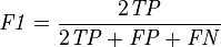 \mathit{F1} = \frac {2 \mathit{TP}} {2 \mathit{TP} + \mathit{FP} + \mathit{FN}}