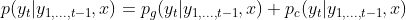 p(y_t|y_{1,...,t-1}, x) = p_g(y_t|y_{1,...,t-1},x) + p_c(y_t|y_{1,...,t-1}, x)