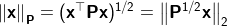 \left \| \mathbf{x} \right \|_\mathbf{P}=(\mathbf{x}^{\top} \mathbf{P} \mathbf{x})^{1/2} = \left \| \mathbf{P}^{1/2} \mathbf{x} \right \|_2