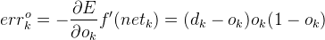 err_k ^ o =  -  \ frac {\ partial E} {\ partial o_k} f'（net_k）=（d_k-o_k）o_k（1-o_k）