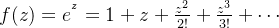 f(z)=e^{^{z}}=1+z+\frac{z^{2}}{2!}+\frac{z^{3}}{3!}+\cdots