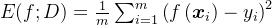 E(f ; D)=\frac{1}{m} \sum_{i=1}^{m}\left(f\left(\boldsymbol{x}_{i}\right)-y_{i}\right)^{2}