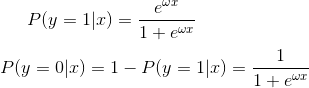 P(y=1|x)=\frac{e^{\omega x}}{1+e^{\omega x}}\\\\ P(y=0|x)=1-P(y=1|x)=\frac{1}{1+e^{\omega x}}