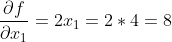 \frac{\partial f}{\partial x_{1}}=2x_{1}=2*4=8