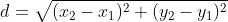 d = \sqrt{(x_{2}-x_{1})^{2} + (y_{2}-y_{1})^{2}}