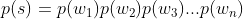 p(s)=p(w_{1})p(w_{2})p(w_{3})...p(w_{n})