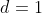 d=1