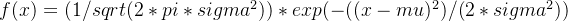 f(x) = (1 / sqrt(2 * pi * sigma^2)) * exp(-((x - mu)^2) / (2 * sigma^2))