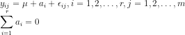 \\y_{ij}=\mu+a_i+\epsilon_{ij},i=1,2,\dots,r,j=1,2,\dots,m\\ \sum_{i=1}^{r}a_i=0