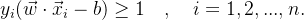 y_i (\vec{w} \cdot \vec{x}_i - b) \geq 1 \quad , \quad i = 1, 2, ..., n.