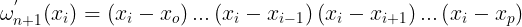 \large $$ \omega ^{'}_{n+1}(x_{i})=\left( x_i-x_o \right) ...\left( x_i-x_{i-1} \right) \left( x_i-x_{i+1} \right) ...\left( x_i-x_p \right)