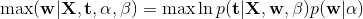 \max \lnp(\mathbf{w}|\mathbf{X},\mathbf{t},\alpha,\beta)=\max \ln p(\mathbf{t}|\mathbf{X},\mathbf{w},\beta)p(\mathbf{w}|\alpha)