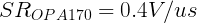 \LARGE SR_{OPA170}=0.4V/us