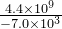 \frac{4.4\times 10^{9}}{-7.0\times 10^{3}}