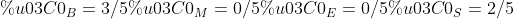 π_{B}=3/5 π_{M}=0/5 π_{E}=0/5 π_{S}=2/5