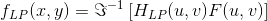 f_{LP}(x,y)=\Im ^{-1}\left [ H_{LP}(u,v)F(u,v) \right ]