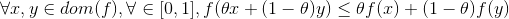 \forall x,y\in dom(f),\forall \thtea \in [0,1],f(\theta x+(1-\theta)y)\leq \theta f(x)+(1-\theta)f(y)