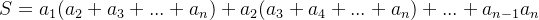 S=a_1(a_2+a_3+...+a_n)+a_2(a_3+a_4+...+a_n)+...+a_{n-1}a_n