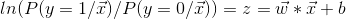 ln(P(y=1/\vec{x})/P(y=0/\vec{x}))=z=\vec{w}*\vec{x}+b